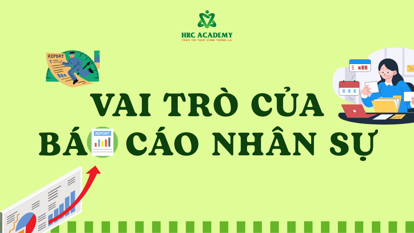 VAI TRÒ CỦA BÁO CÁO NHÂN SỰ TRONG DOANH NGHIỆP HIỆN ĐẠI