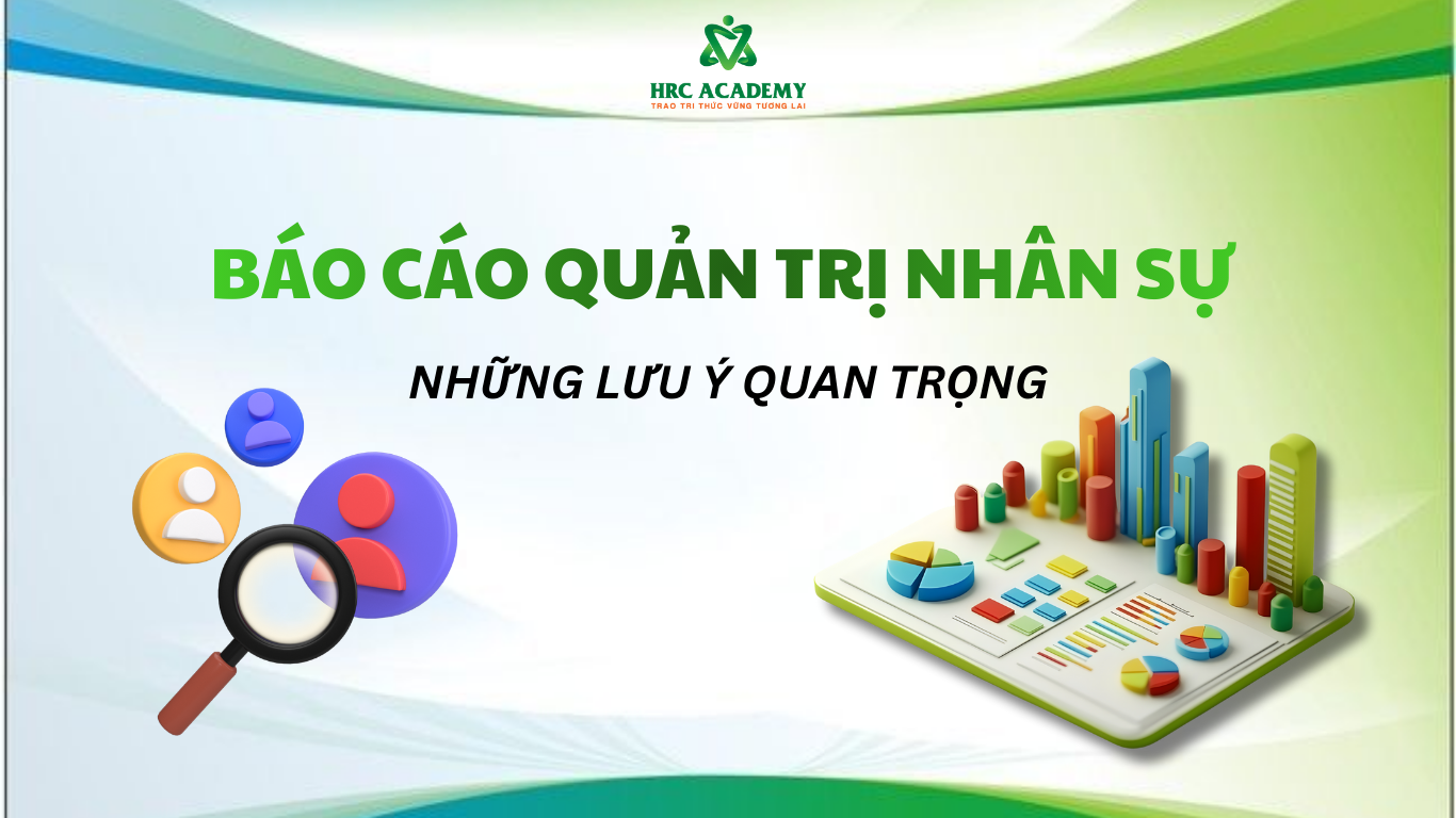 CÁCH LẬP BÁO CÁO QUẢN TRỊ NHÂN SỰ & NHỮNG LƯU Ý QUAN TRỌNG CHO DOANH NGHIỆP