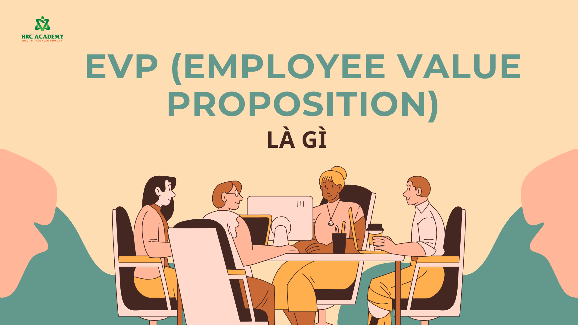 5 BƯỚC ĐỂ XÂY DỰNG EVP HIỆU QUẢ: “NAM CHÂM” GIỮ CHÂN VÀ THU HÚT NHÂN TÀI