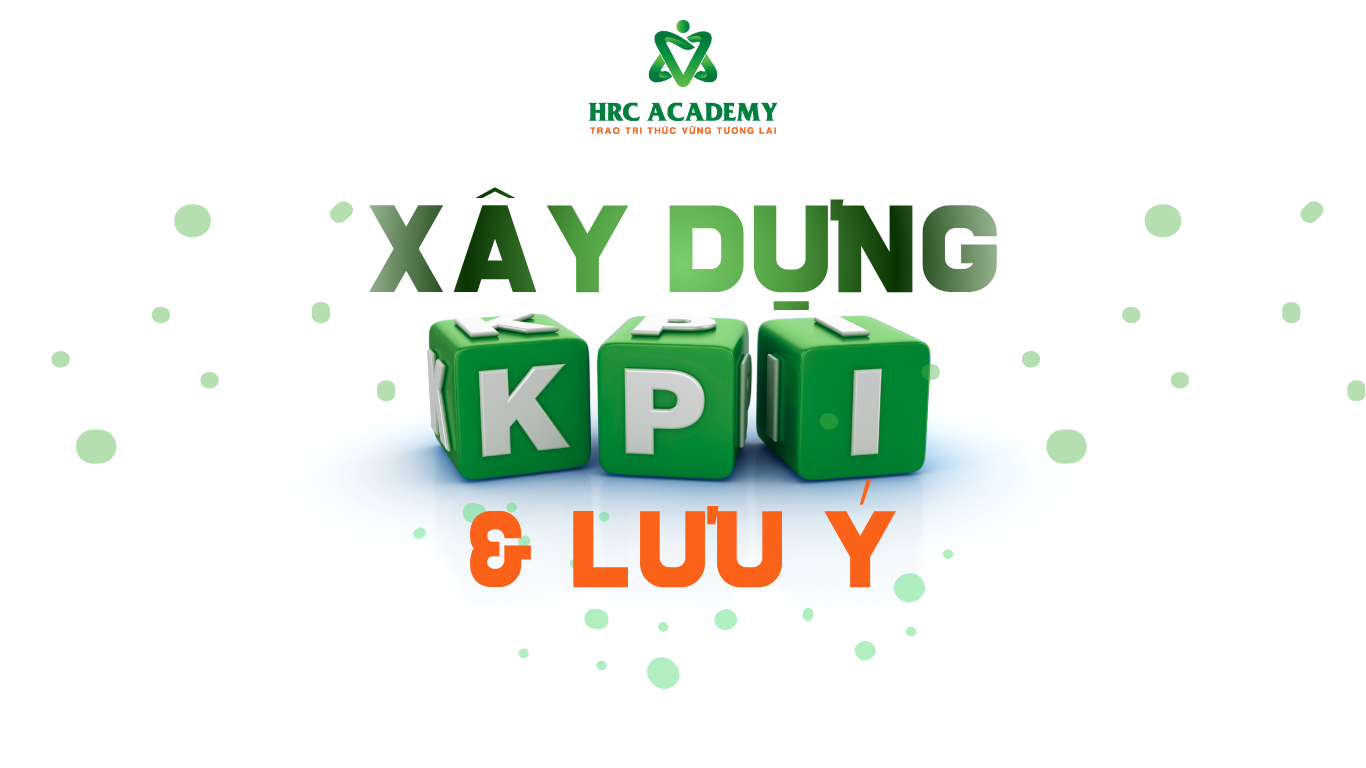 KỸ THUẬT XÂY DỰNG KPI & MỘT SỐ ĐIỂM CẦN LƯU Ý 