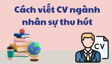 CÁCH VIẾT CV (HỒ SƠ ỨNG TUYỂN) VỊ TRÍ HÀNH CHÍNH NHÂN SỰ