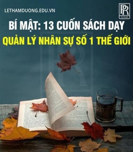 BẬT MÍ: 13 CUỐN SÁCH DẠY QUẢN LÝ NHÂN SỰ SỐ 1 THẾ GIỚI