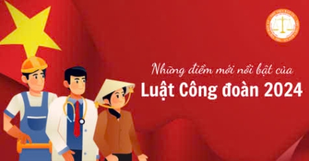 LUẬT CÔNG ĐOÀN 𝟐𝟎𝟐𝟒 MỘT SỐ ĐIỂM MÓI NỔI BẬT