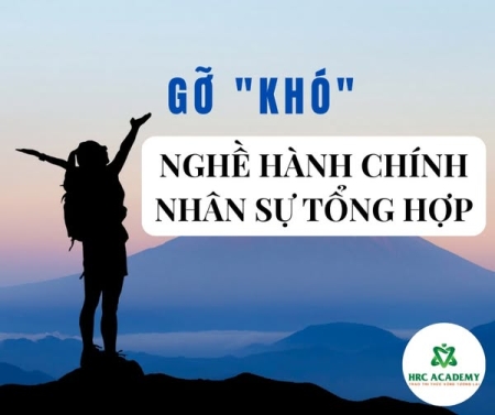 7 VIỆC KHÓ PHỔ BIẾN CỦA NGƯỜI LÀM NHÂN SỰ