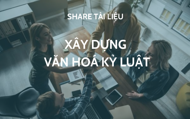 CHIA SẺ TÀI LIỆU “VĂN HÓA KỶ LUẬT” - NỀN TẢNG CHO MỌI SỰ THÀNH CÔNG 