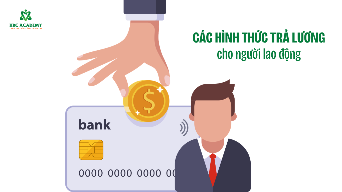 CÁC HÌNH THỨC TRẢ LƯƠNG CHO NGƯỜI LAO ĐỘNG THEO QUY ĐỊNH MỚI NHẤT 