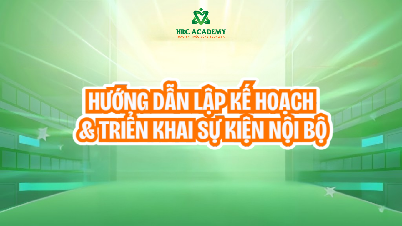[BIỂU MẪU MIỄN PHÍ] HƯỚNG DẪN LẬP KẾ HOẠCH & TRIỂN KHAI SỰ KIỆN NỘI BỘ TỪ A → Z