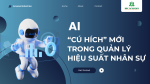 AI - “CÚ HÍCH” MỚI TRONG QUẢN LÝ HIỆU SUẤT NHÂN SỰ