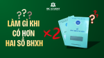NGƯỜI LAO ĐỘNG CÓ 2 SỔ BHXH TRỞ LÊN THÌ PHẢI XỬ LÝ NHƯ THẾ NÀO? HƯỚNG DẪN GỘP SỔ BHXH CHI TIẾT