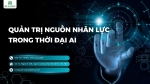 THỜI ĐẠI SỐ VÀ QUẢN TRỊ NHÂN SỰ BẰNG AI - BÀI TOÁN TƯ DUY LÃNH ĐẠO