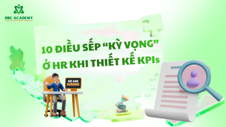 10 ĐIỀU “THẦM KÍN” SẾP KỲ VỌNG Ở HR KHI THIẾT KẾ KPI