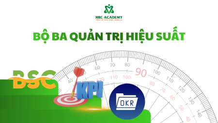 BSC – KPI – OKR: BỘ BA CÔNG CỤ QUẢN TRỊ HIỆU SUẤT HIỆN ĐẠI DOANH NGHIỆP CẦN HIỂU RÕ