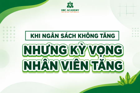 KHI NGÂN SÁCH KHÔNG TĂNG NHƯNG KỲ VỌNG NHÂN VIÊN VẪN TĂNG| 5 ĐÒN BẪY PHI TÀI CHÍNH GIÚP HR GIỮ CHÂN NHÂN SỰ HIỆU QUẢ