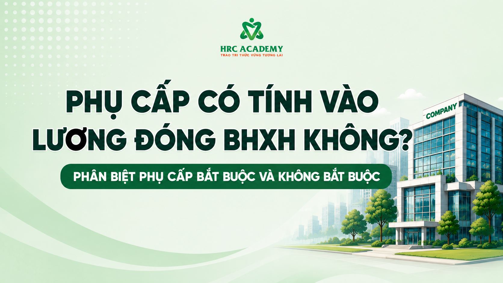 PHỤ CẤP CÓ TÍNH VÀO LƯƠNG ĐÓNG BHXH KHÔNG? PHÂN BIỆT PHỤ CẤP BẮT BUỘC VÀ KHÔNG BẮT BUỘC